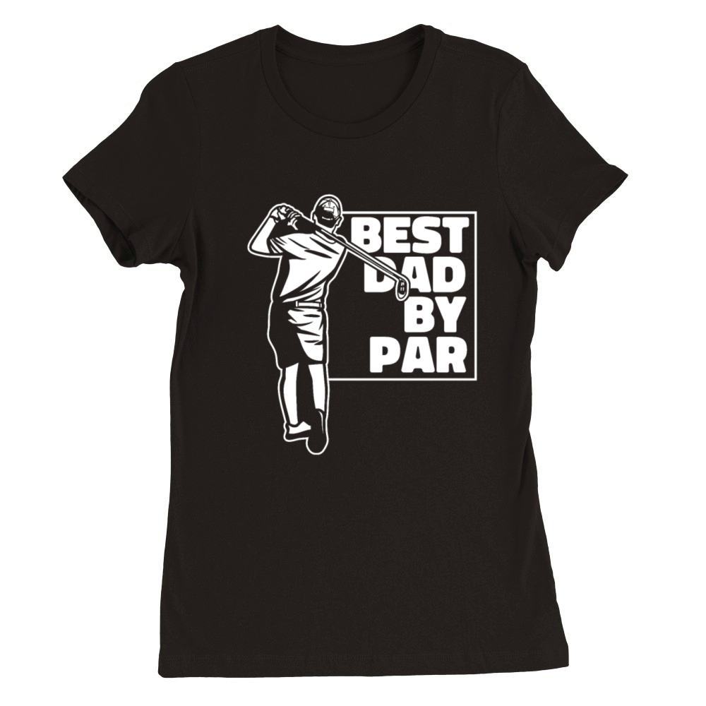 Best Dad By Par Golfer Golfing Legend Player Pro Premium Womens Crewneck T-shirt