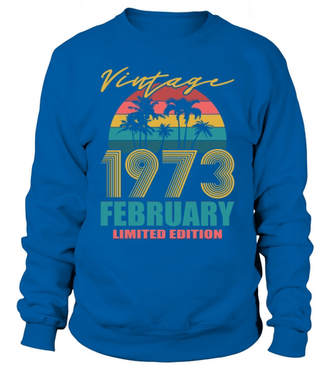 50th birthday february 1973 vintage 1973 Sweatshirt Unisex