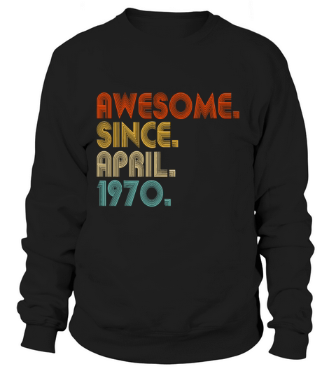 Awesome Since April 1970 Vintage 52nd Birthdayawes Sweatshirt Unisex