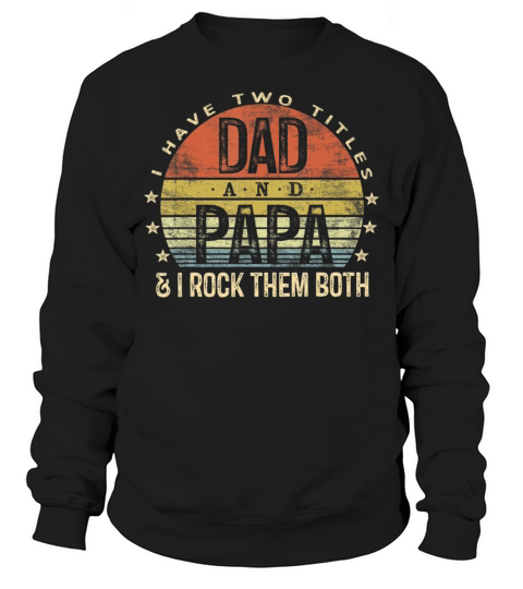 Dad And Papa I Rock Them Both Vintage Sweatshirt Unisex