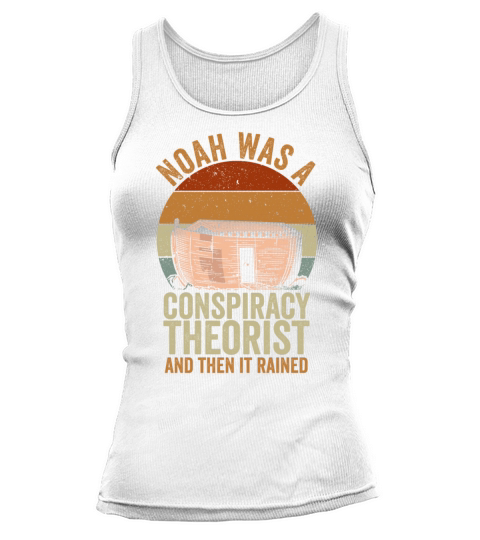 Noah Was A Conspiracy Theorist And The It Rained Tank top Woman
