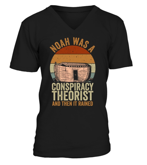 Noah Was A Conspiracy Theorist And The It Rained V-Neck T-shirt