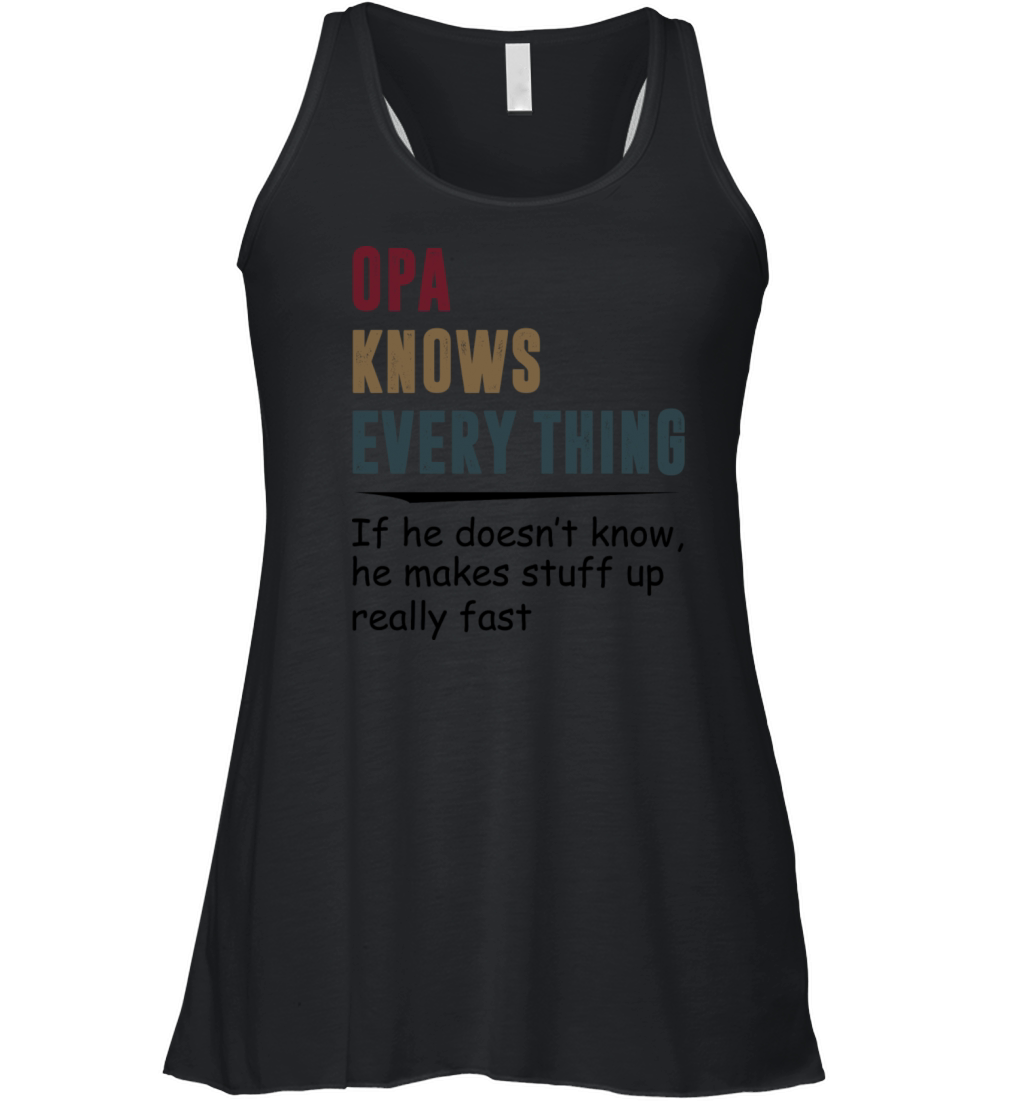 Opa Knows Every Thing If He Doesn t Know He Makes Women's Flowy Tank Top
