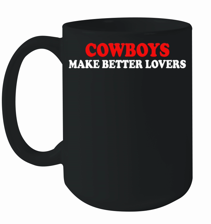 cowboys make better lovers Ceramic Mug