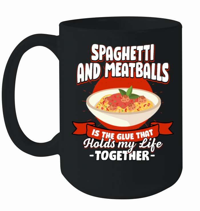 Spaghetti and Meatballs Holds My Life Together Say Ceramic Mug