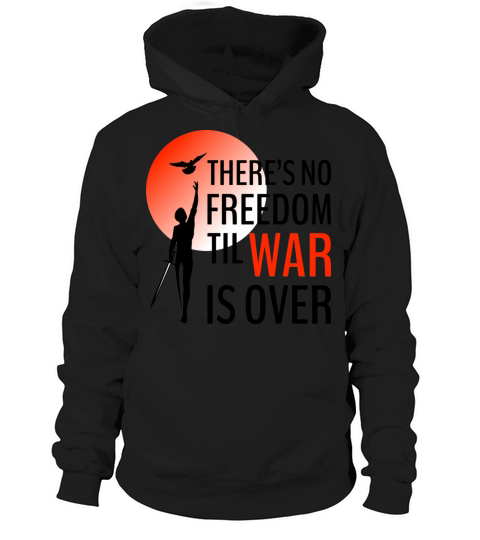 There s No Freedom Til War Is Over Hoodie Unisex