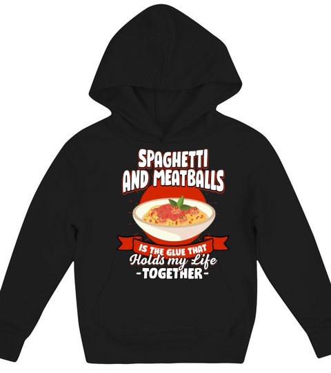 Spaghetti and Meatballs Holds My Life Together Say Kids Hoodie