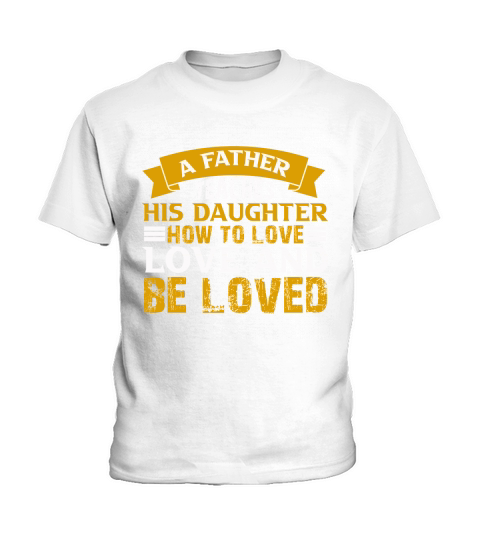 A Father Teaches His Daughter How To Love Love And Be Loved Kids T-Shirt