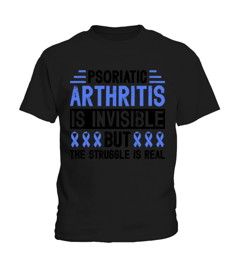 Psoriatic Arthritis Is Invisible But The Struggle Kids T-Shirt