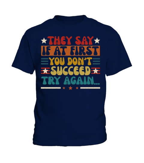 They Say If At Frist You Sont Succeed Try Again Kids T-Shirt