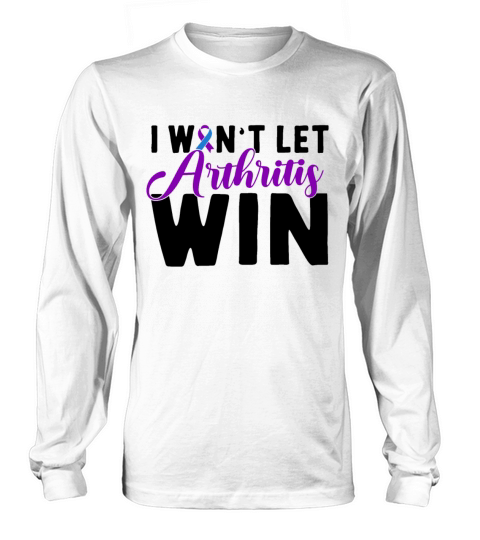 I Want Let Arthritis Win Rheumatoid Arthritis Long sleeved Unisex