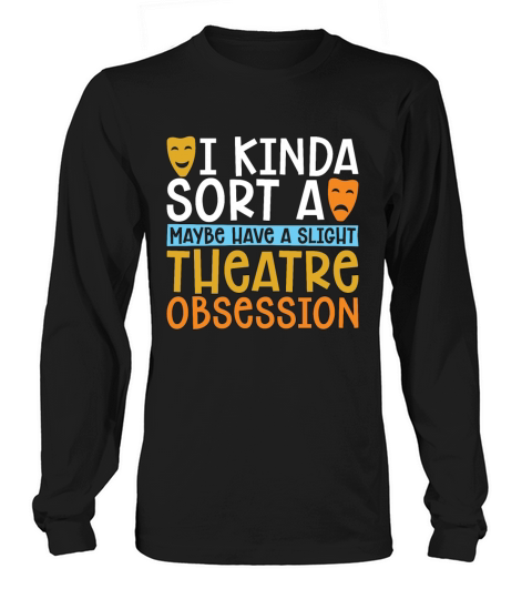 Musical Theatre I Kinda Sorta Maybe Have A Drama Long sleeved Unisex