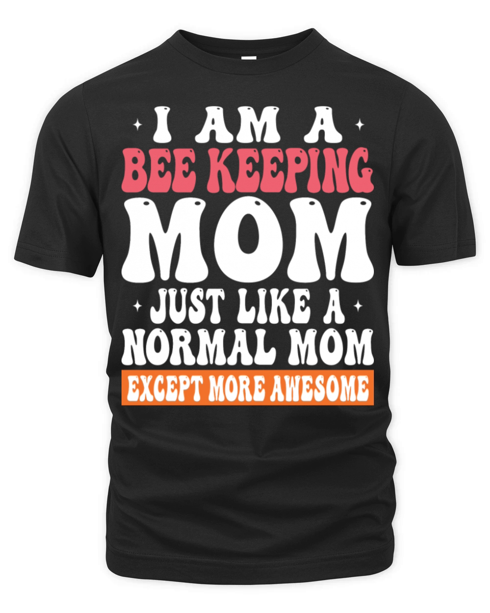 I Am Bee Keeping Mom Just Like Normal Mom Except Organic Unisex T-shirt