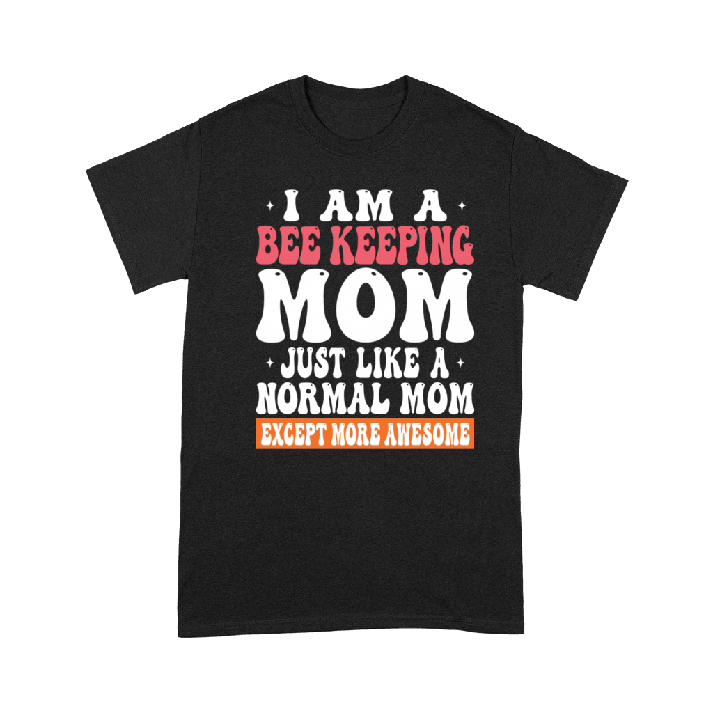 I Am Bee Keeping Mom Just Like Normal Mom Except Premium T-shirt