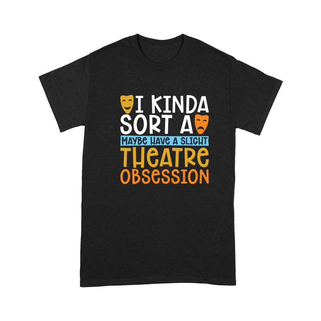 Musical Theatre I Kinda Sorta Maybe Have A Drama Premium T-shirt