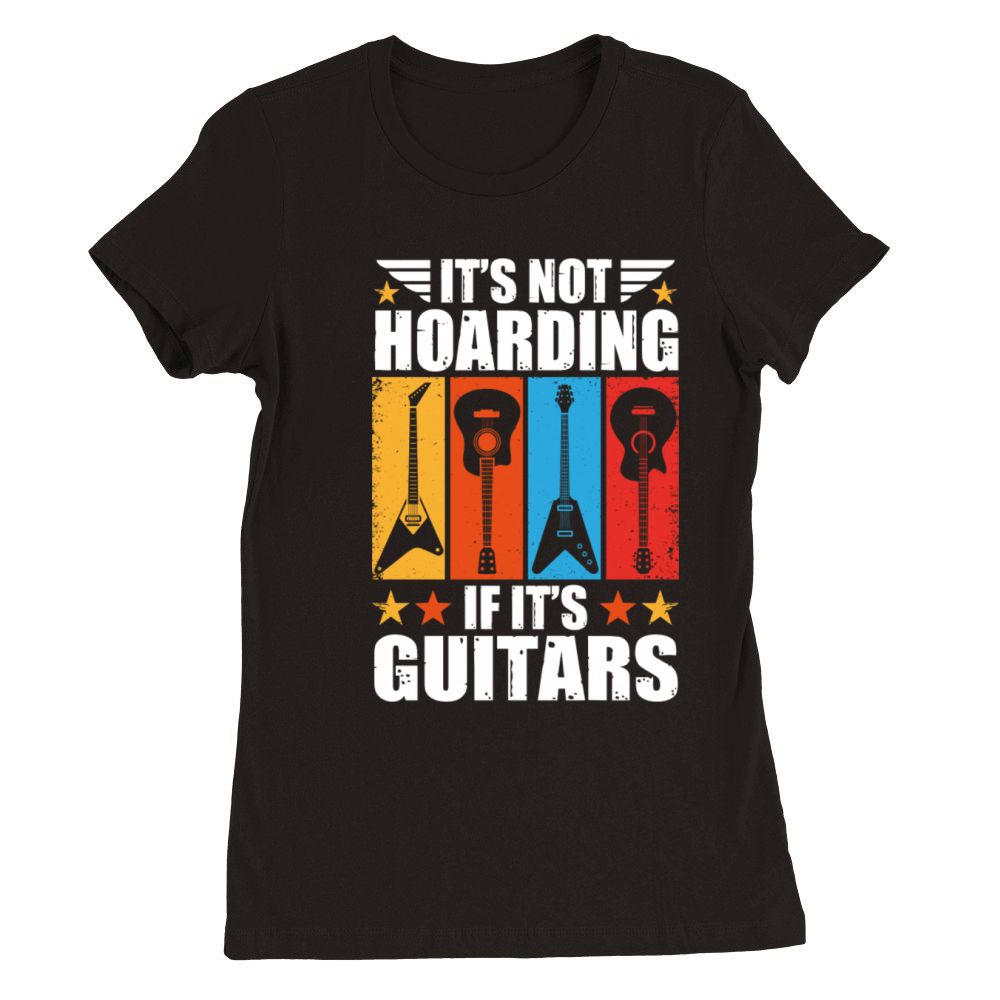 It s Not Hoarding If It s Guitars Vintage Guitar Premium Womens Crewneck T-shirt