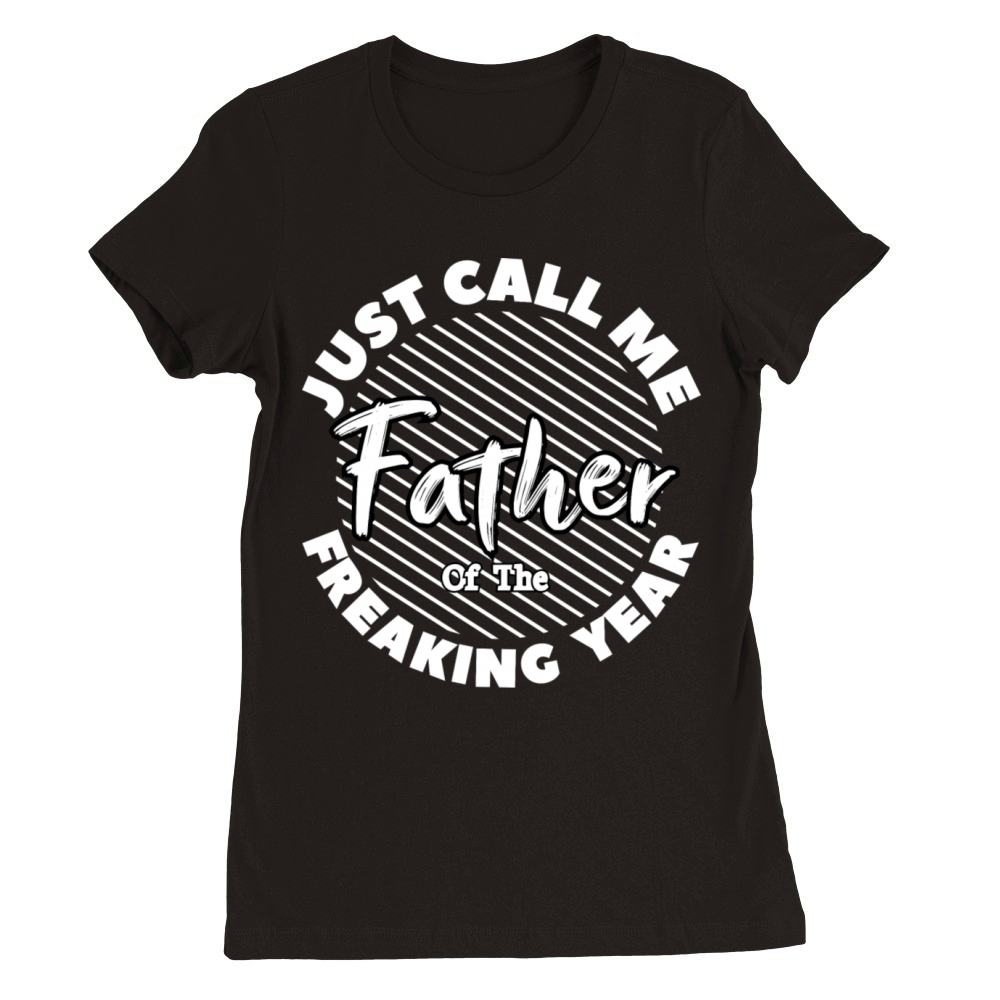 Just Call Me Father Of The Freaking Year Colorful Premium Womens Crewneck T-shirt