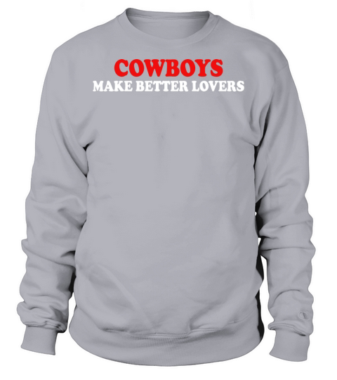 cowboys make better lovers Sweatshirt Unisex