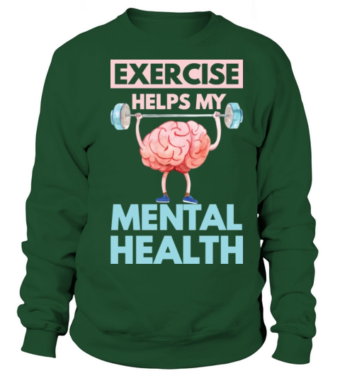 Exercise Helps My Mental Health Sweatshirt Unisex
