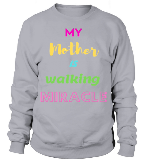 My Mother Is Walking Miracle Mother s day Sweatshirt Unisex