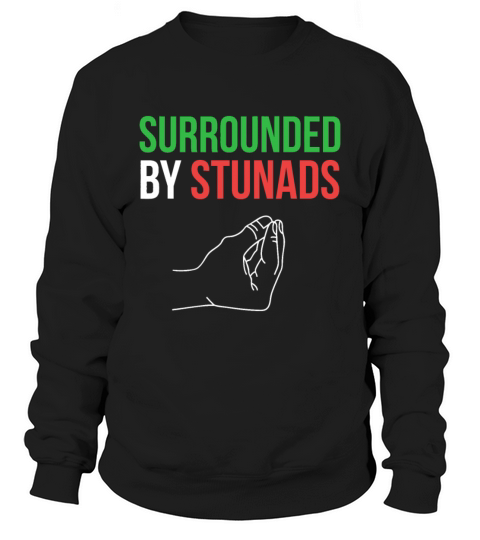 Surrounded by Stunads Funny Italian Sayings Sweatshirt Unisex