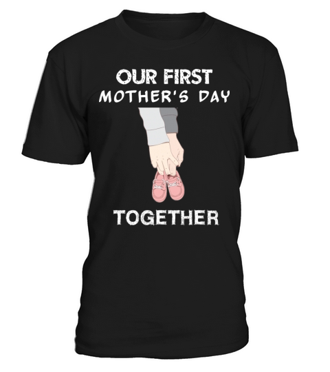 Our First Mothers Day Together T-Shirt Unisex