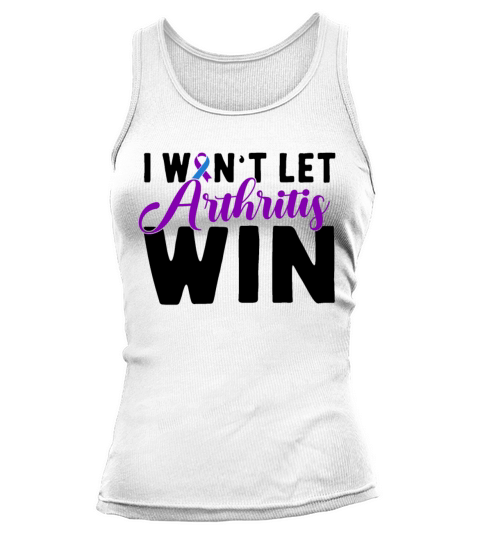 I Want Let Arthritis Win Rheumatoid Arthritis Tank top Woman
