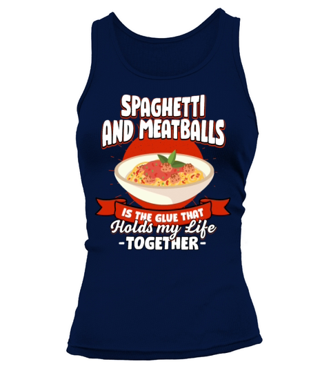 Spaghetti and Meatballs Holds My Life Together Say Tank top Woman