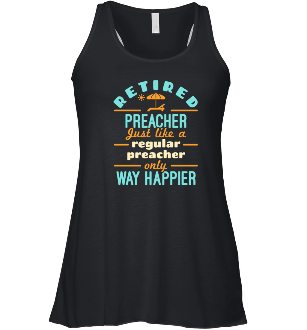 Retired Preacher Retirement Funny Happier Women's Flowy Tank Top