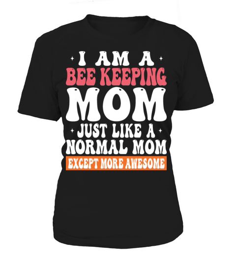 I Am Bee Keeping Mom Just Like Normal Mom Except Women's T-Shirt