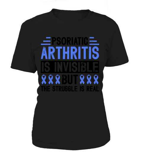 Psoriatic Arthritis Is Invisible But The Struggle Women's T-Shirt