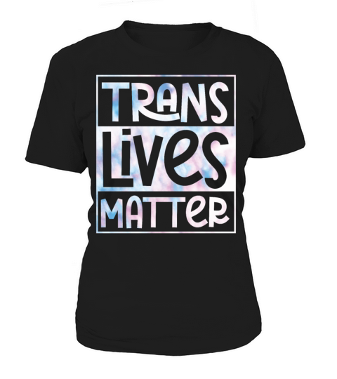 Trans Lives Matter Tie Dye Transgender LGBT Pride Women's T-Shirt