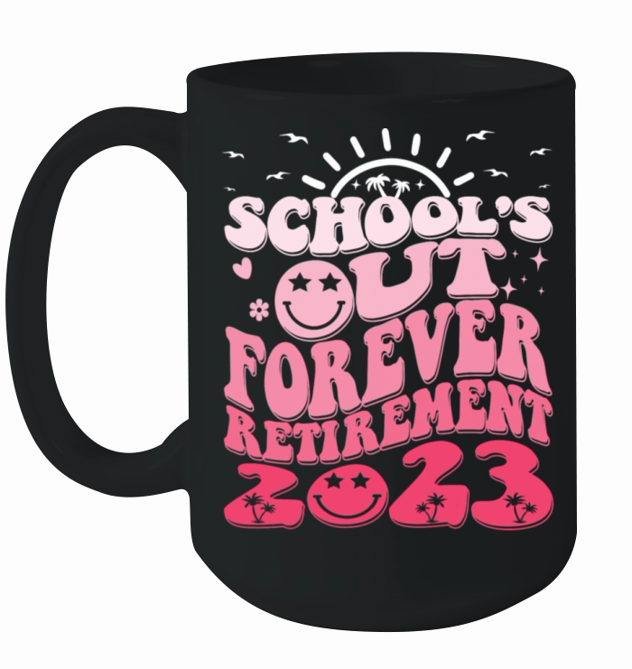 School Out Forever Retired Teacher Retirement 2023 Ceramic Mug