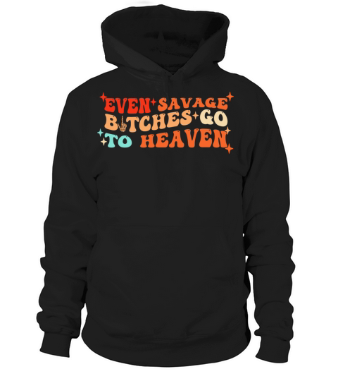 Even Savage Btches Go To Heaven Groovy Hoodie Unisex