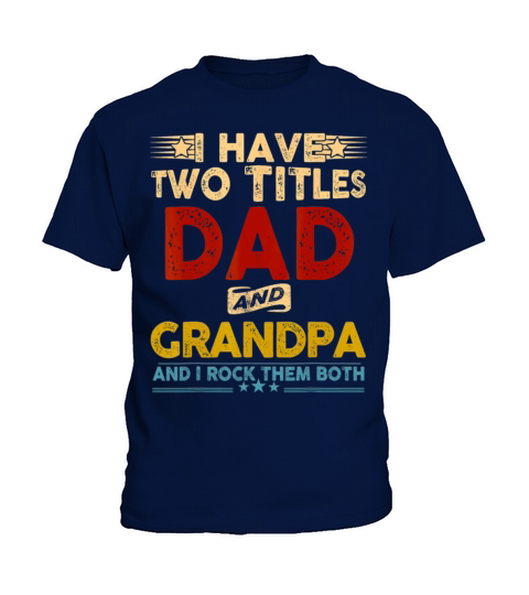 I Have Two Titles Dad And Grandpa Father Kids T-Shirt