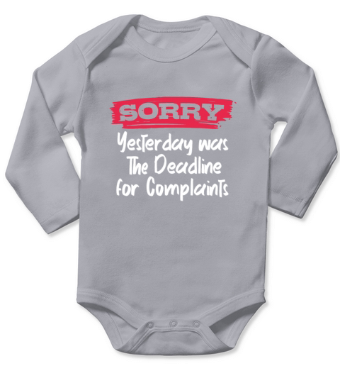 Sorry Yesterday Was The Deadline For Complaints Long Sleeve Baby One-Piece