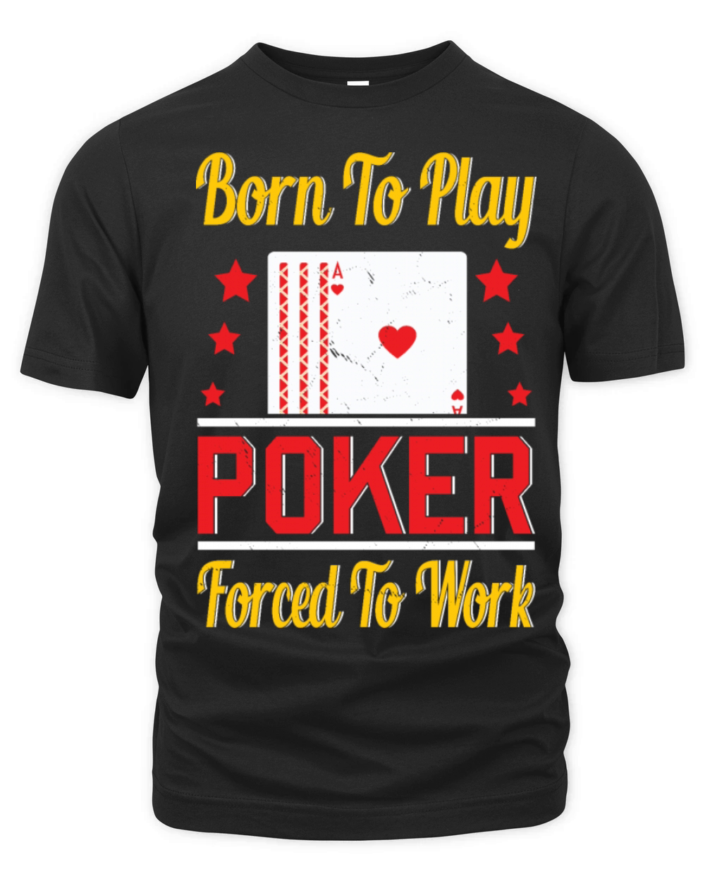 Born To Play Poker Forced To Work For Poker Player Organic Unisex T-shirt
