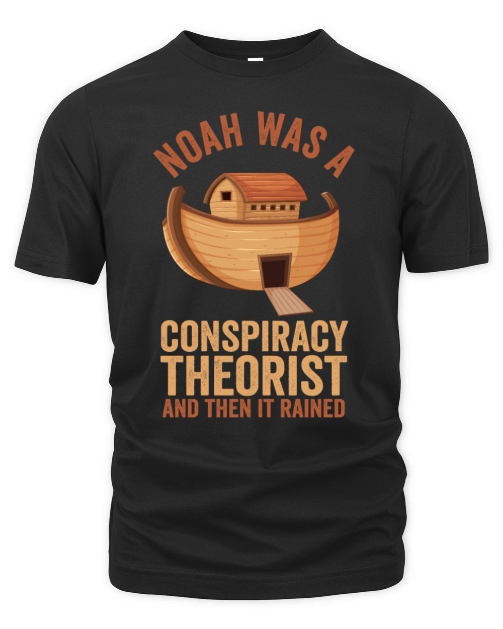 Noah Was A Conspiracy Theorist And The It Rained Organic Unisex T-shirt