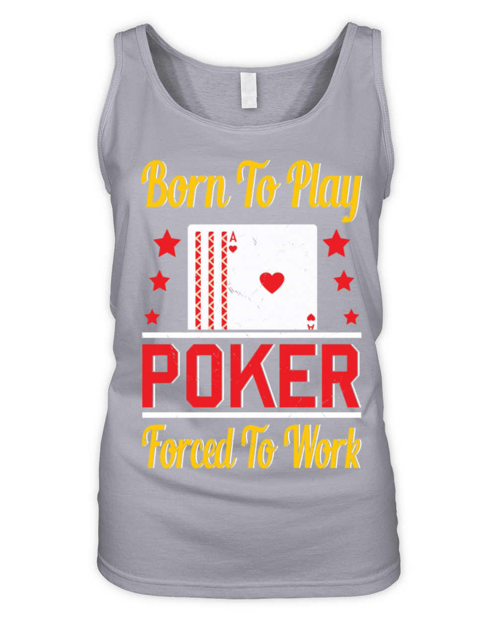Born To Play Poker Forced To Work For Poker Player Organic Women's Tank Top