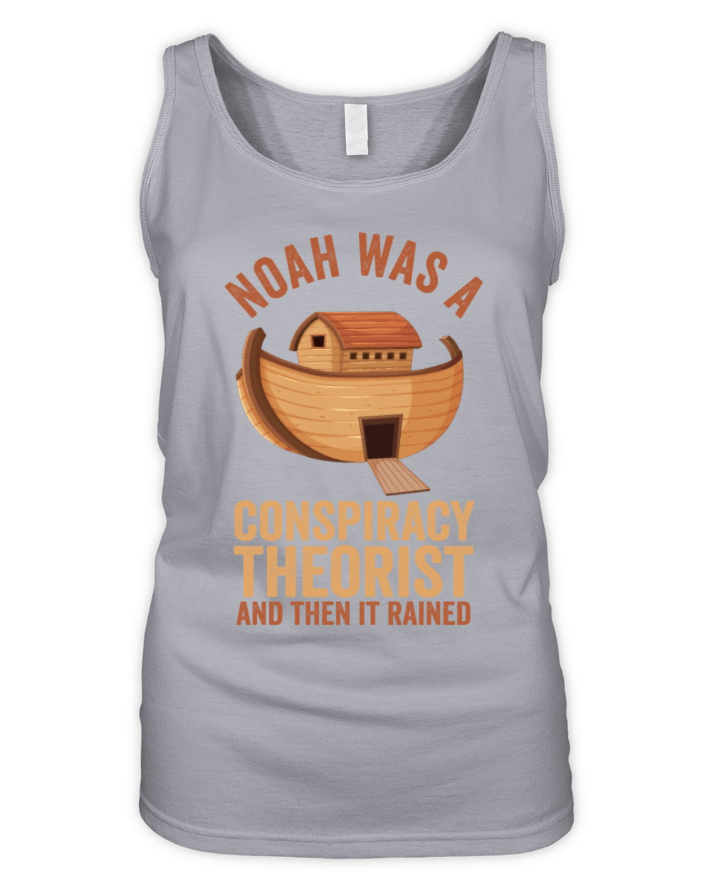 Noah Was A Conspiracy Theorist And The It Rained Organic Women's Tank Top
