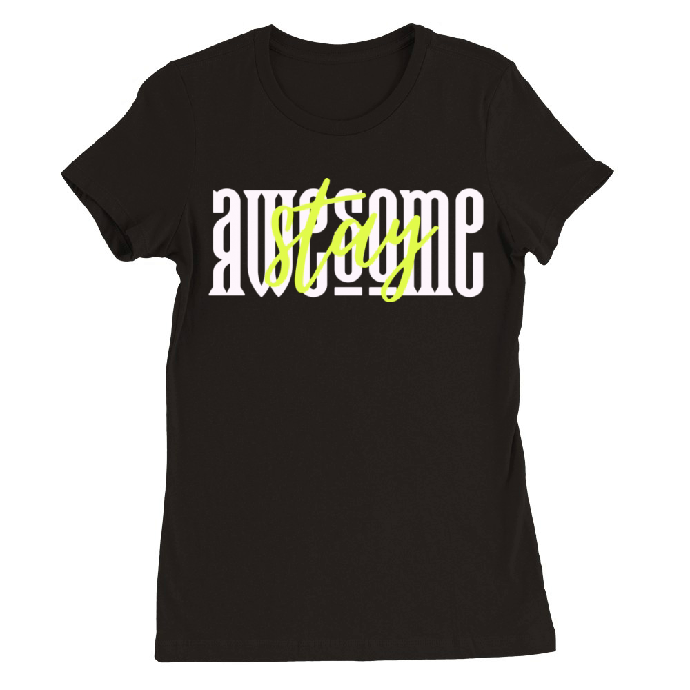 Stay Awesome Premium Womens Crewneck T-shirt