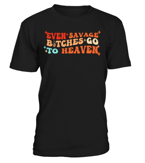 Even Savage Btches Go To Heaven Groovy T-Shirt Unisex