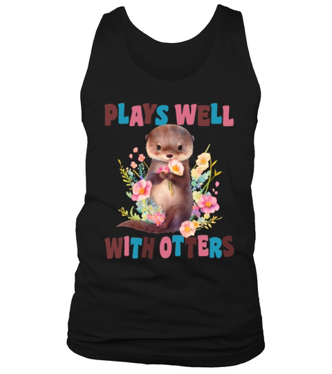 Plays Well With Otters Funny Otter Pun With Flower Tank Top Unisex