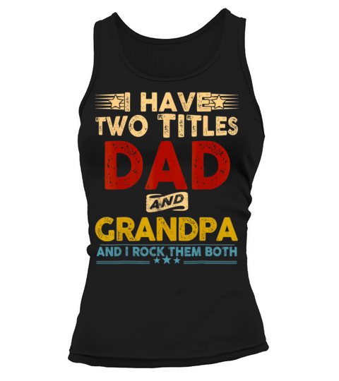I Have Two Titles Dad And Grandpa Father Tank top Woman