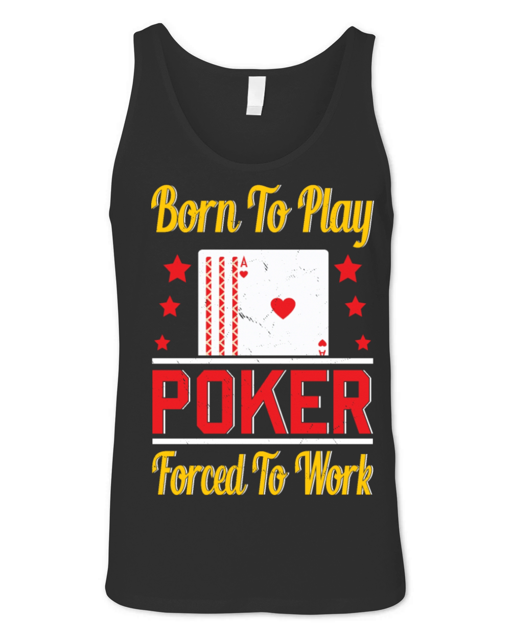 Born To Play Poker Forced To Work For Poker Player Unisex Jersey Tank