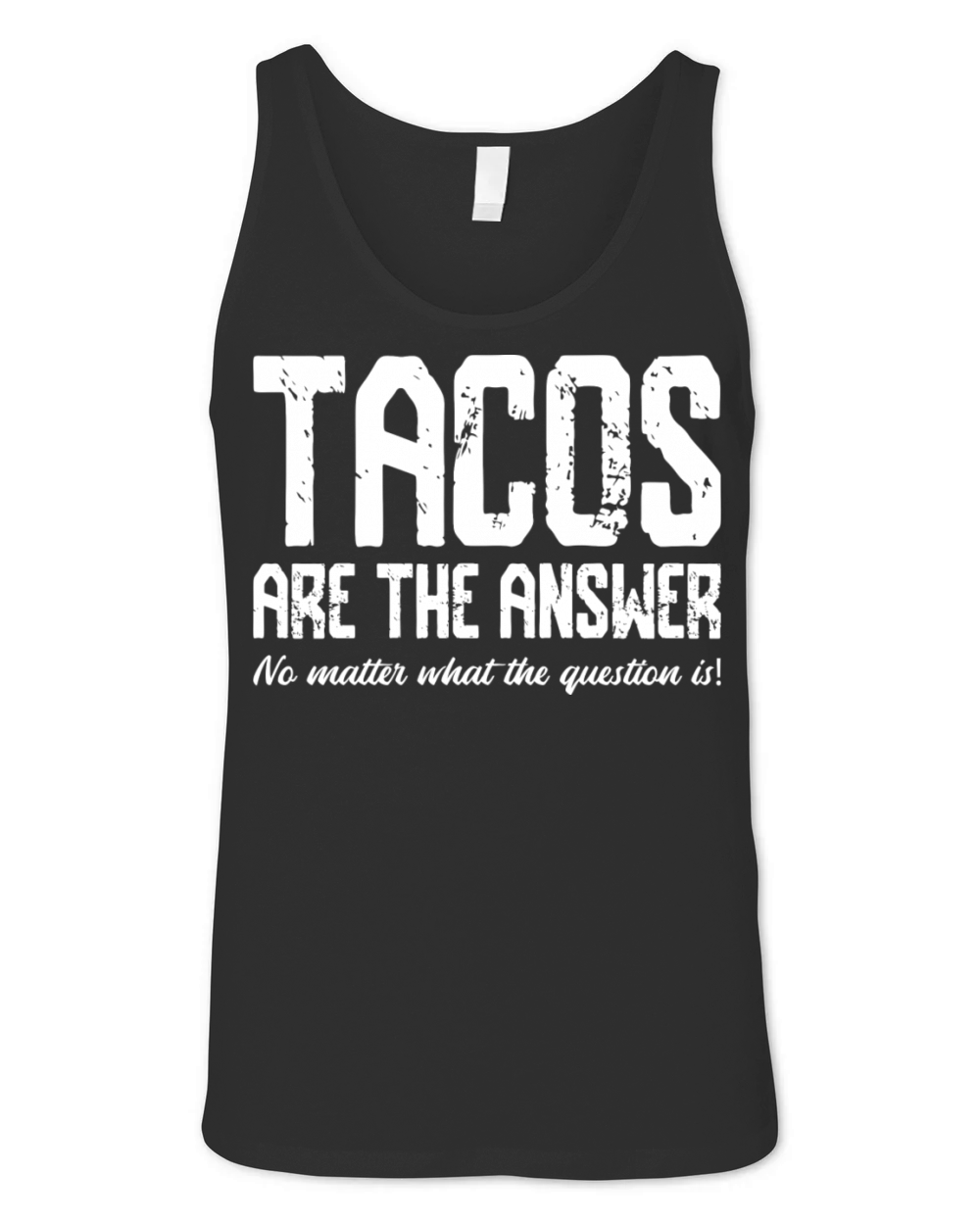 Tacos Are The Answer No Matter What The Question Unisex Jersey Tank