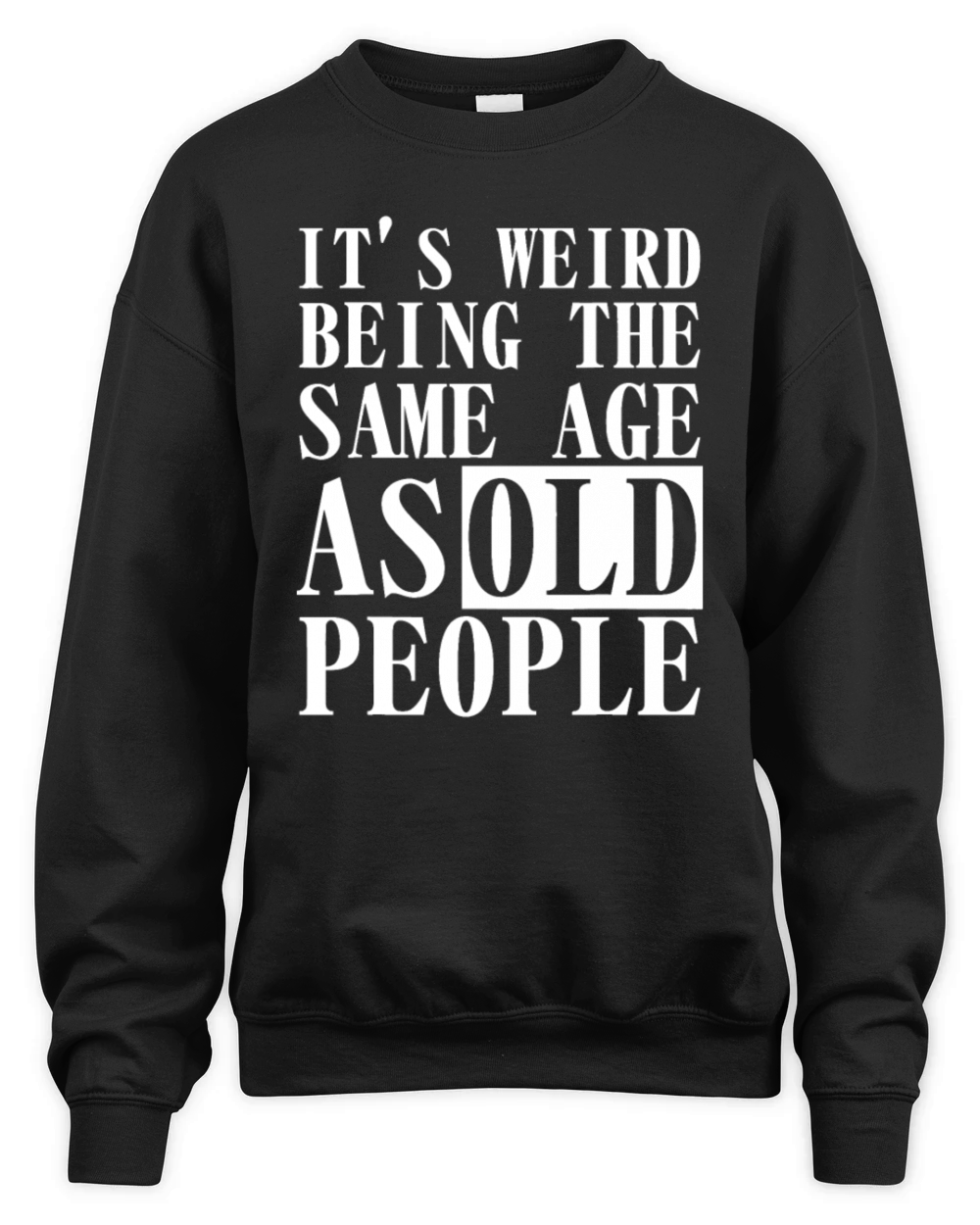 Its Weird Being the Same Age as Old People Funny Unisex Premium Crewneck Sweatshirt
