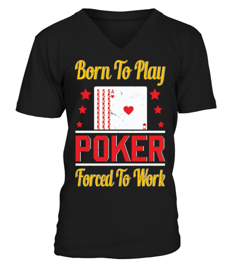 Born To Play Poker Forced To Work For Poker Player V-Neck T-shirt