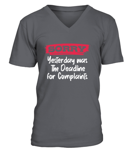 Sorry Yesterday Was The Deadline For Complaints V-Neck T-shirt