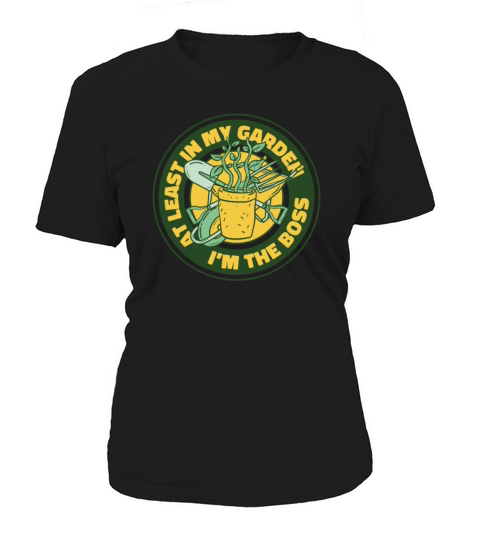 At Least In My Garden Im The Boss Ideas Gardener Women's T-Shirt